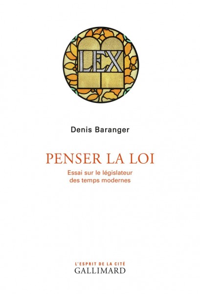 Lectures de… n° 6 : Penser la loi, essai sur le législateur des temps modernes, de Denis Baranger