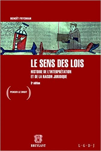 Lectures de… n° 4 : Le sens des lois, histoire de l’interprétation et de la raison juridique de Benoît Frydman