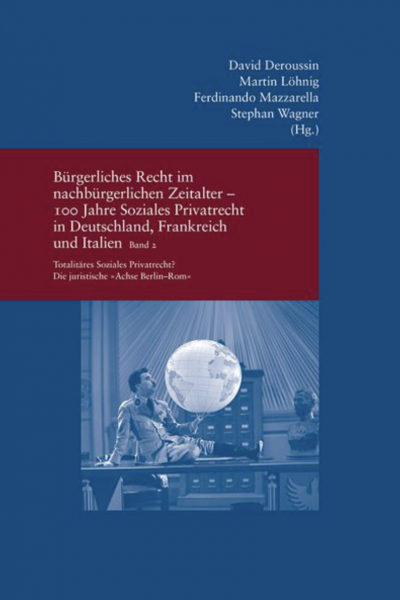 Bürgerliches Recht im nachbürgerlichen Zeitalter - 100 Jahre soziales Privatrecht in Deutschland, Frankreich und Italien