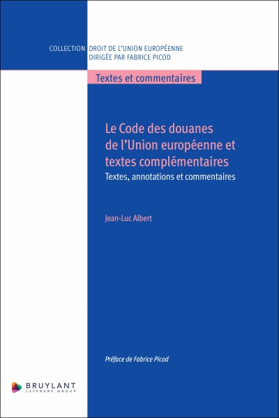 Le Code des douanes de l&rsquo;Union europ&eacute;enne et textes compl&eacute;mentaires