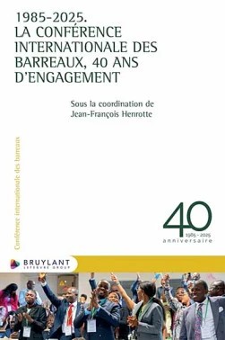 1985-2025, la Conférence internationale des barreaux, 40 ans d'engagement